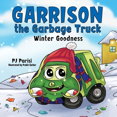 Garrison the Garbage Truck: Winter Goodness by Parisi, Pj