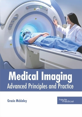 Medical Imaging: Advanced Principles and Practice by McKinley, Gracie