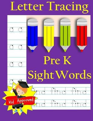 Letter Tracing: Pre-Kindergarten Sight Words: Letter Books for Kindergarten: Pre-Kindergarten Sight Words Workbook and Letter Tracing by Books, Busy Hands