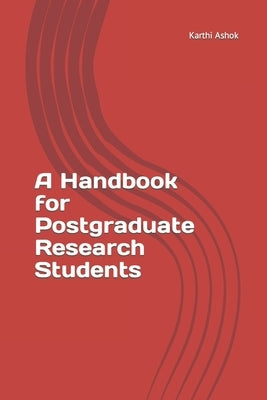 A Handbook for Postgraduate Research Students by Ashok, Karthi