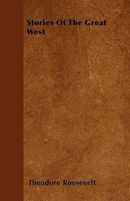 Stories Of The Great West by Roosevelt, Theodore