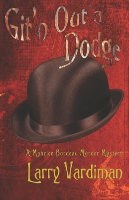 Git'n Out'a Dodge: A Maurice Bordeau Murder Mystery by Clark, Kelly