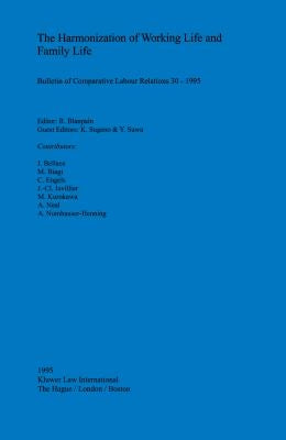 The Harmonization Of Working Life And Family Life by Blanpain, Roger