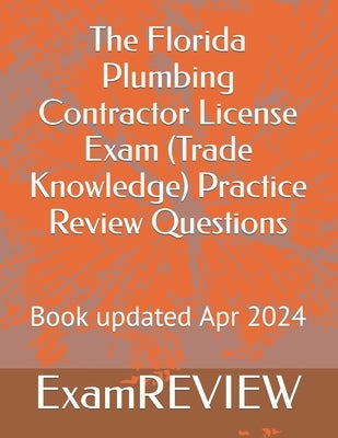 The Florida Plumbing Contractor License Exam (Trade Knowledge) Practice Review Questions by Yu, Mike