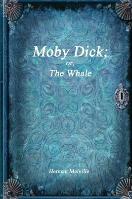 Moby Dick; or, The Whale by Melville, Herman
