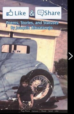 Like & Share: Poems, Stories and Statuses by Zihuatanejo, Joaquin