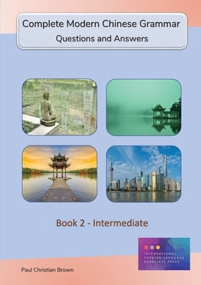 Complete Modern Chinese Grammar: Book 2 - Intermediate by Brown, Paul C.