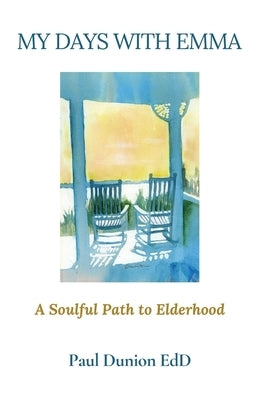 My Days with Emma: A Soulful Path to Elderhood by Dunion Edd, Paul