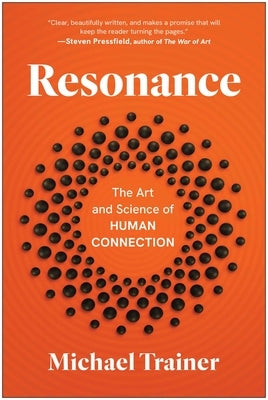 Resonance: The Art and Science of Human Connection by Trainer, Michael