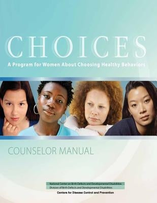 Choices: A Program for Women About Choosing Healthy Behaviors to Avoid Alcohol-Exposed Pregnancies by And Prevention, Centers for Disease Cont