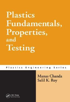 Plastics Fundamentals, Properties, and Testing by Chanda, Manas