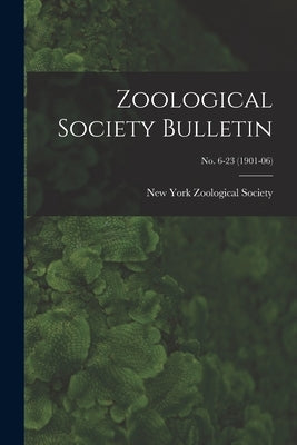 Zoological Society Bulletin; no. 6-23 (1901-06) by New York Zoological Society