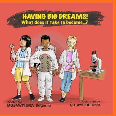 Having Big Dreams! What does it take to become...? by Mujawiyera, Eugenie