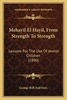 Mehayil El Hayil, from Strength to Strength: Lessons for the Use of Jewish Children (1890) by George Bell and Sons