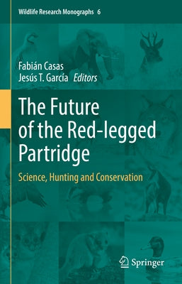 The Future of the Red-Legged Partridge: Science, Hunting and Conservation by Casas, Fabián