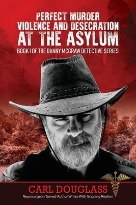 Perfect Murder: Violence and Desecration at the Asylum by Douglass, Carl