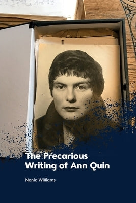 The Precarious Writing of Ann Quin by Williams, Nonia