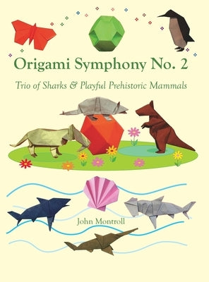 Origami Symphony No. 2: Trio of Sharks & Playful Prehistoric Mammals by Montroll, John