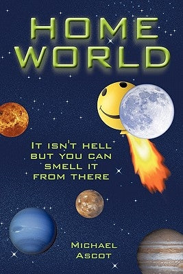 Home World: It isn't hell but you can smell it from there by Ascot, Michael