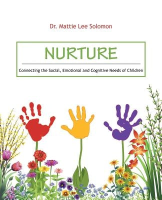 Nurture: Connecting the Social, Emotional and Cognitive Needs of Children by Solomon, Mattie Lee