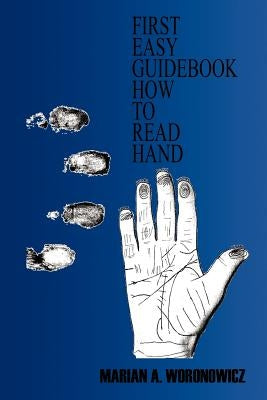 First Easy Guidebook How to Read Hand by Woronowicz, Marian A.