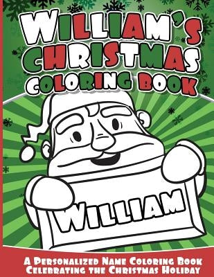 William's Christmas Coloring Book: A Personalized Name Coloring Book Celebrating the Christmas Holiday by Books, William