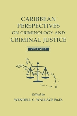 Caribbean Perspectives on Criminology and Criminal Justice: Volume 2 by Wallace, Wendell C.