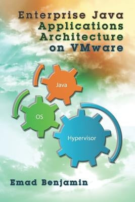 Enterprise Java Applications Architecture on VMware by Benjamin, Emad
