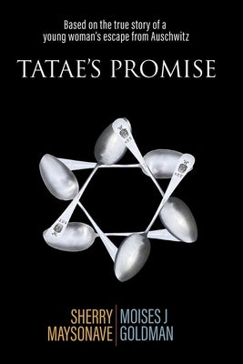 Tatae's Promise: Based on the true story of a young woman's escape from Auschwitz by Maysonave, Sherry