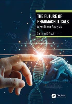The Future of Pharmaceuticals: A Nonlinear Analysis by Niazi, Sarfaraz K.
