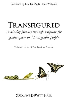 Transfigured: A 40-day journey through scripture for gender-queer and transgender people by DeWitt Hall, Suzanne