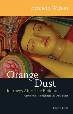 Orange Dust: Journeys After the Buddha by Wilson, Kenneth