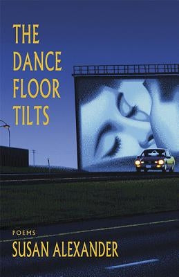 The Dance Floor Tilts by Alexander, Susan