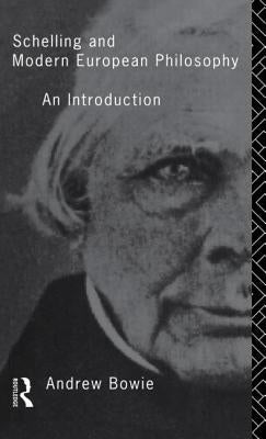 Schelling and Modern European Philosophy: An Introduction by Bowie, Andrew