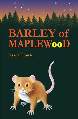 Barley of Maplewood: A tale of bravery and adventure by Crowie, Jasana