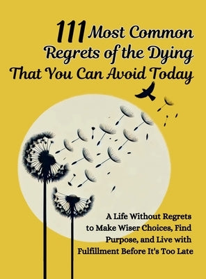 111 Most Common Regrets of the Dying That You Can Avoid Today: Mastering Effective Questions to Unlock Potential, Enhance Performance, and Empower Tea by Vasquez, Mauricio