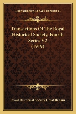 Transactions Of The Royal Historical Society, Fourth Series V2 (1919) by Royal Historical Society Great Britain