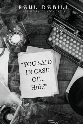 You Said in Case of... Huh? by Dabill, Paul