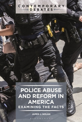 Police Abuse and Reform in America: Examining the Facts by Nolan, James J.