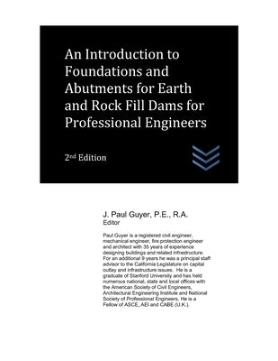 An Introduction to Foundations and Abutments for Earth and Rock Fill Dams for Professional Engineers by Guyer, J. Paul