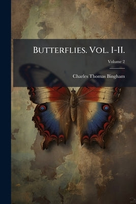 Butterflies. Vol. I-II.; Volume 2 by Bingham, Charles Thomas