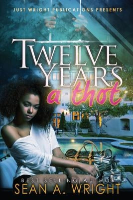 12 Years A Thot by Wright, Sean a.