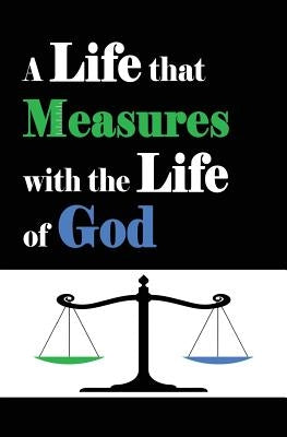 A Life that Measures with the Life of God by Schofield, Camron