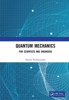 Quantum Mechanics: For Scientists and Engineers by Parthasarathy, Harish