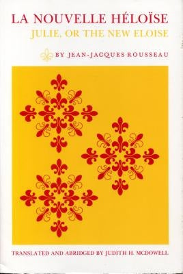 La Nouvelle Héloïse: Julie, or the New Eloise by McDowell, Judith H.