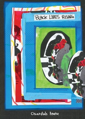 Black Lives Rising by Ameke, Chiatulah