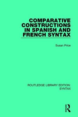 Comparative Constructions in Spanish and French Syntax by Price, Susan
