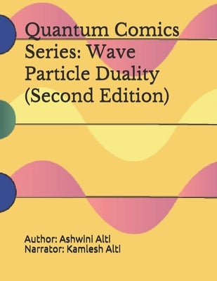 Quantum Comics Series: Wave Particle Duality (Second Edition): Wave Particle Duality (Second Edition) by Alti, Kamlesh