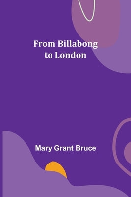 From Billabong to London by Grant Bruce, Mary