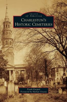 Charleston's Historic Cemeteries by Karpiel, Frank